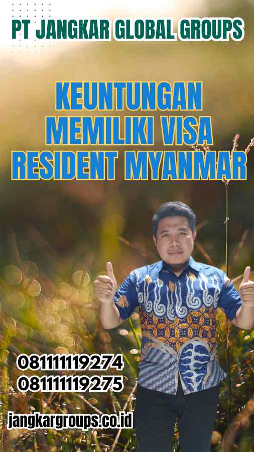 Keuntungan Memiliki Visa Resident Myanmar