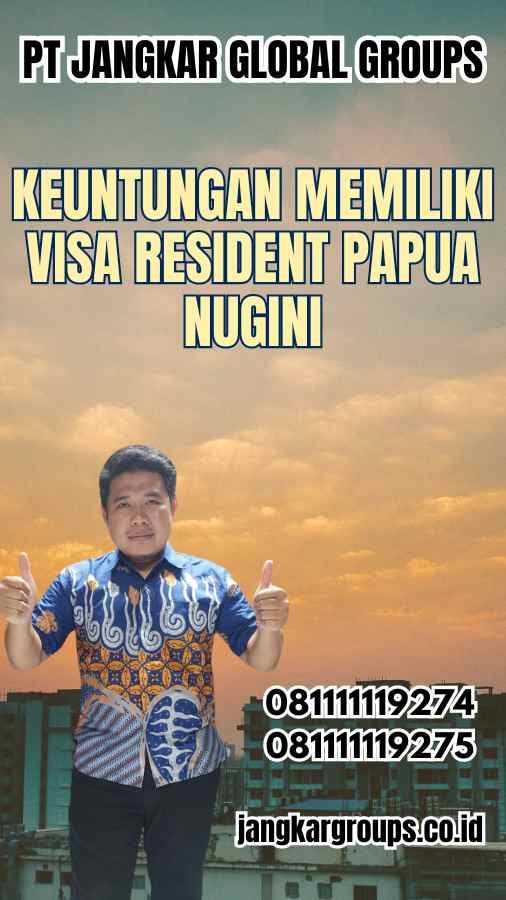 Keuntungan Memiliki Visa Resident Papua Nugini