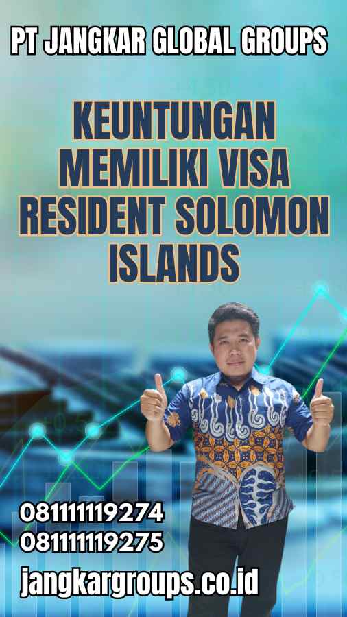 Keuntungan Memiliki Visa Resident Solomon Islands