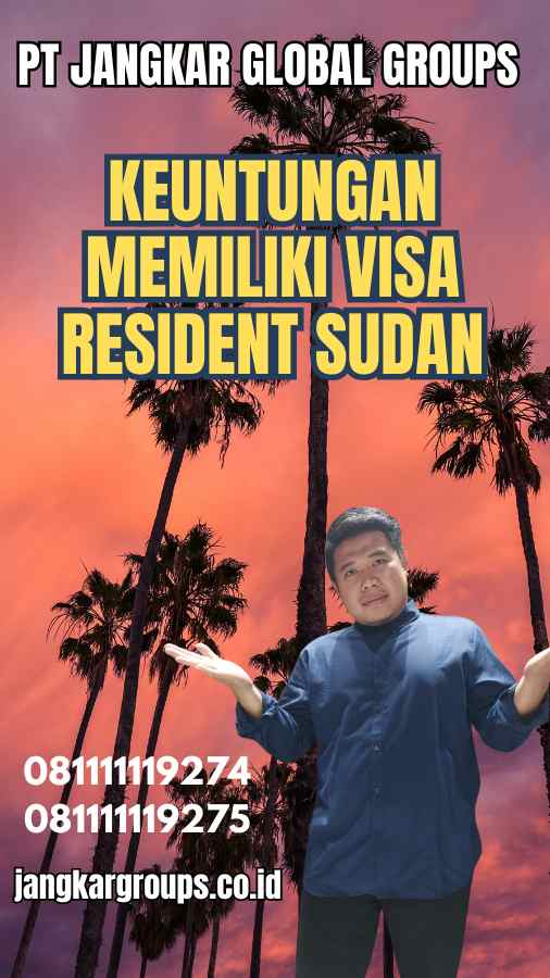 Keuntungan Memiliki Visa Resident Sudan