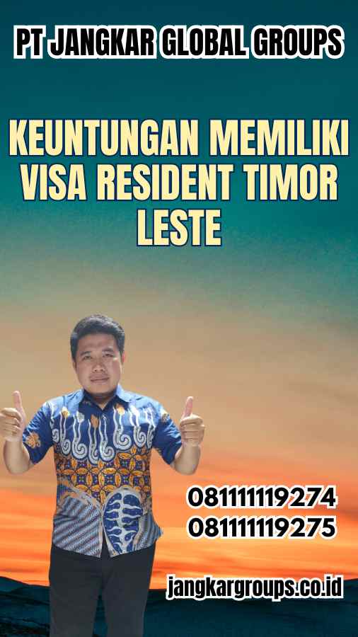 Keuntungan Memiliki Visa Resident Timor Leste