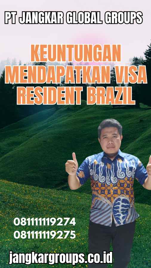 Keuntungan Mendapatkan Visa Resident Brazil