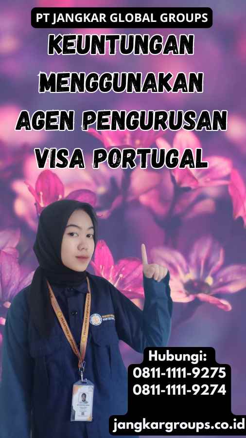 Keuntungan Menggunakan Agen Pengurusan Visa Portugal