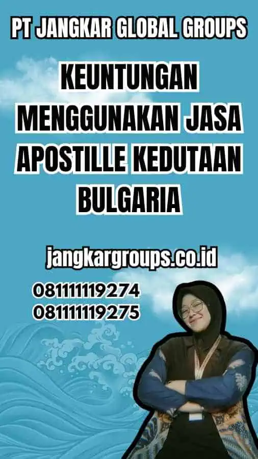 Keuntungan Menggunakan Jasa Apostille Kedutaan Bulgaria