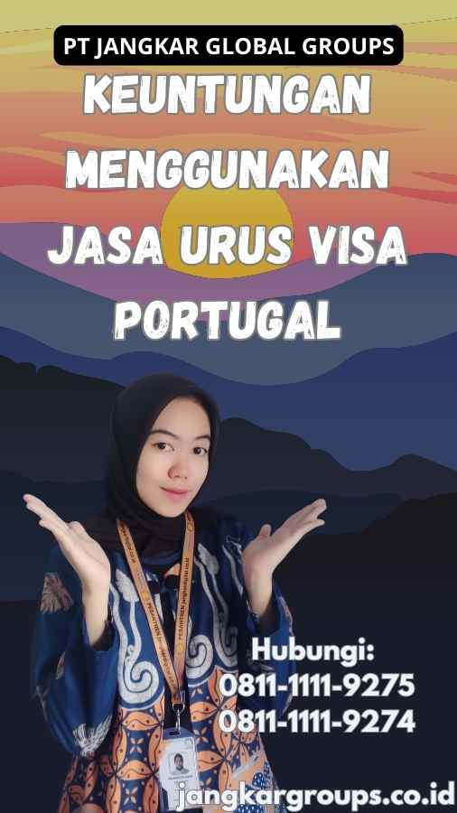 Keuntungan Menggunakan Jasa Urus Visa Portugal