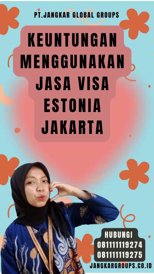 Keuntungan Menggunakan Jasa Visa Estonia Jakarta