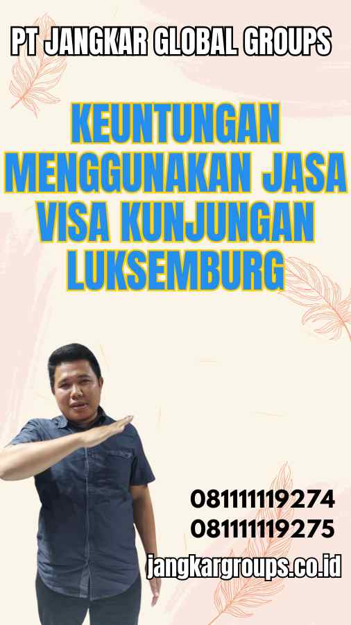 Keuntungan Menggunakan Jasa Visa Kunjungan Luksemburg