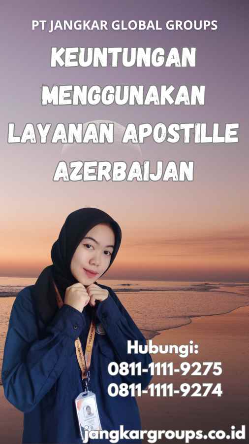 Keuntungan Menggunakan Layanan Apostille Azerbaijan