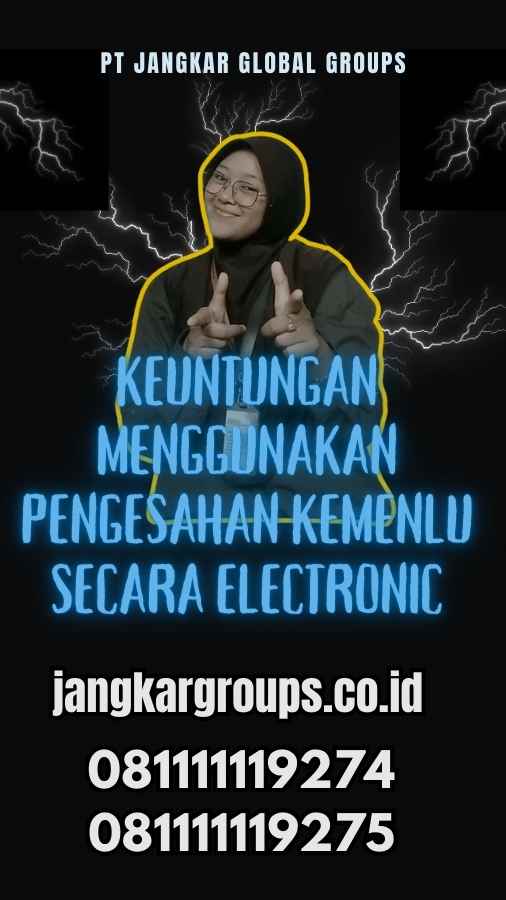 Keuntungan Menggunakan Pengesahan Kemenlu Secara Electronic