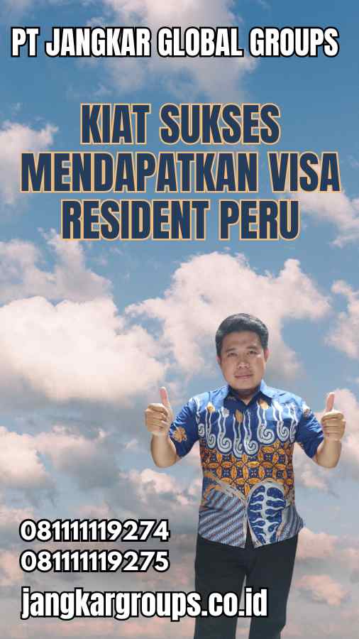 Kiat Sukses Mendapatkan Visa Resident Peru