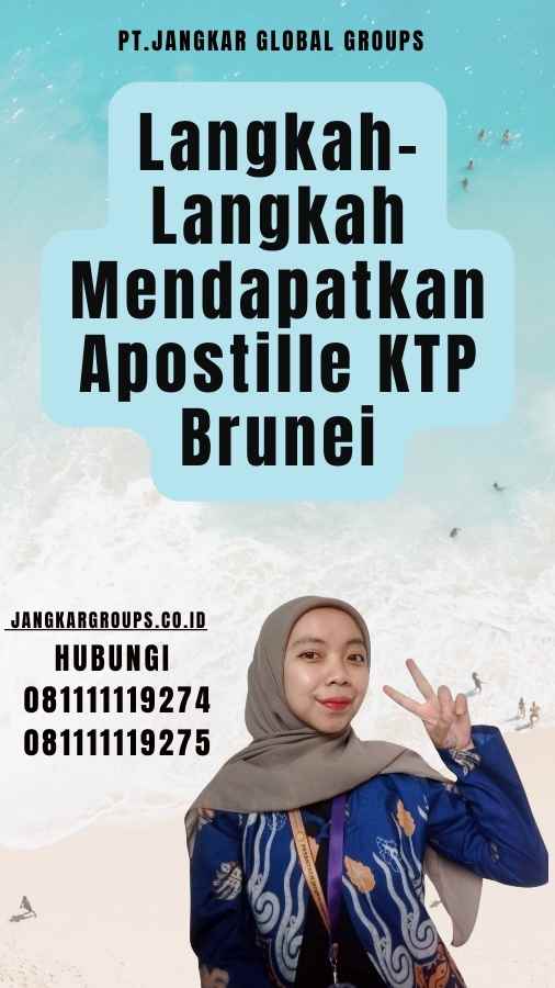 Langkah-Langkah Mendapatkan Apostille KTP Brunei