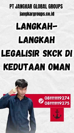 Langkah-langkah Legalisir SKCK di Kedutaan Oman