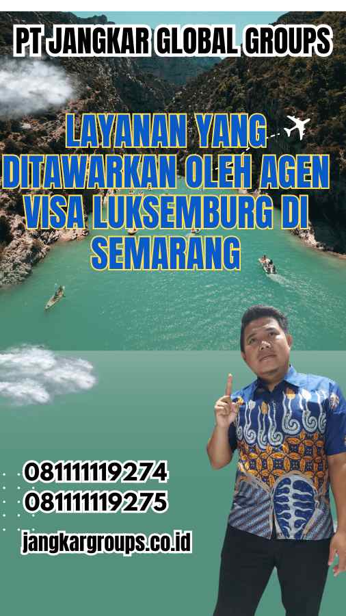 Layanan yang Ditawarkan oleh Agen Visa Luksemburg di Semarang