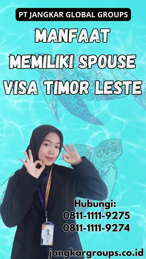 Manfaat Memiliki Spouse Visa Timor Leste