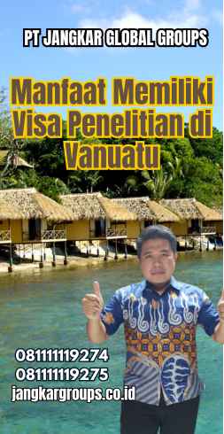 Manfaat Memiliki Visa Penelitian di Vanuatu