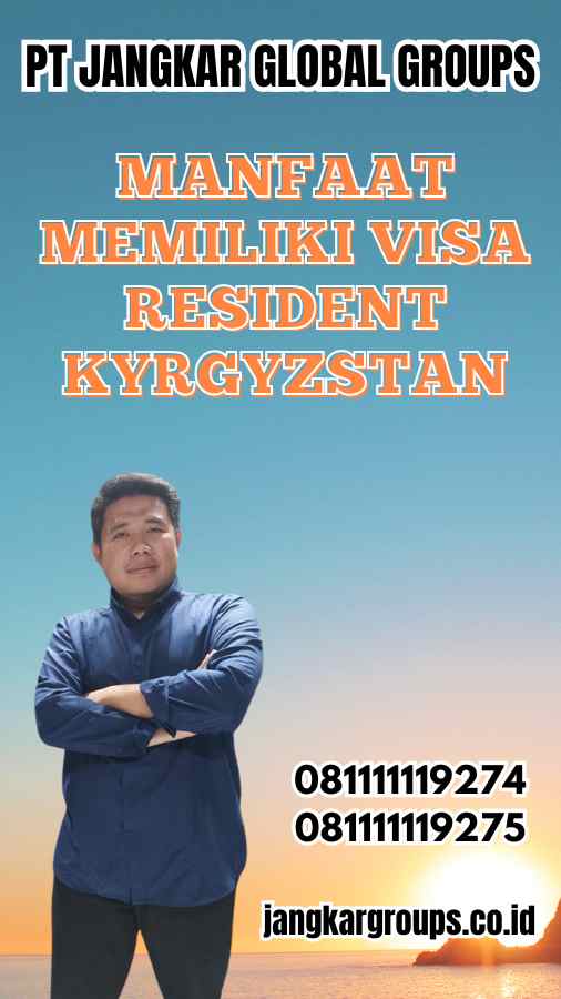 Manfaat Memiliki Visa Resident Kyrgyzstan