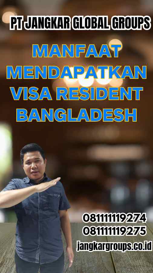 Manfaat Mendapatkan Visa Resident Bangladesh