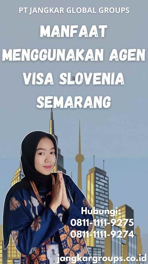 Manfaat Menggunakan Agen Visa Slovenia Semarang