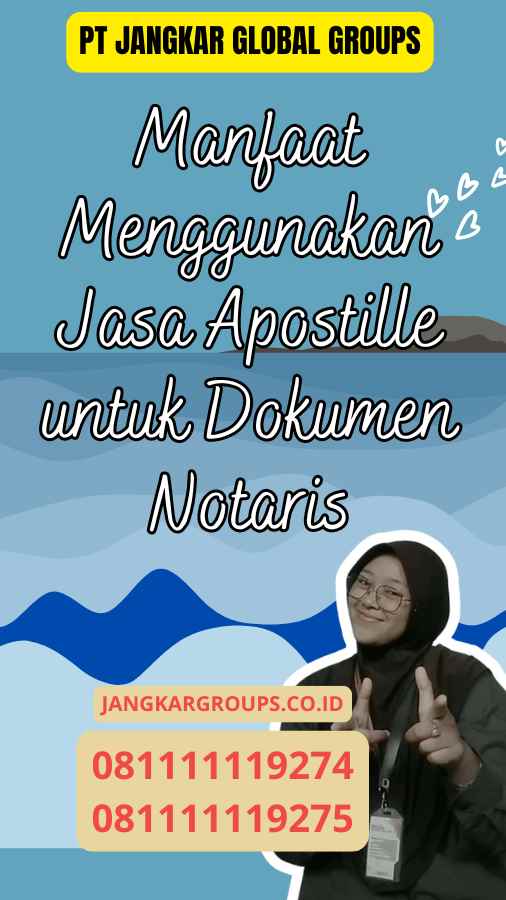 Manfaat Menggunakan Jasa Apostille untuk Dokumen Notaris