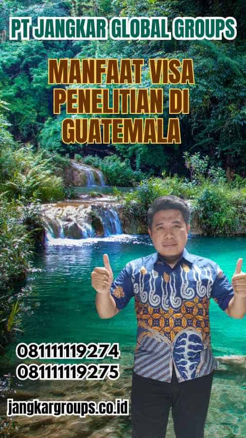 Manfaat Visa Penelitian di Guatemala