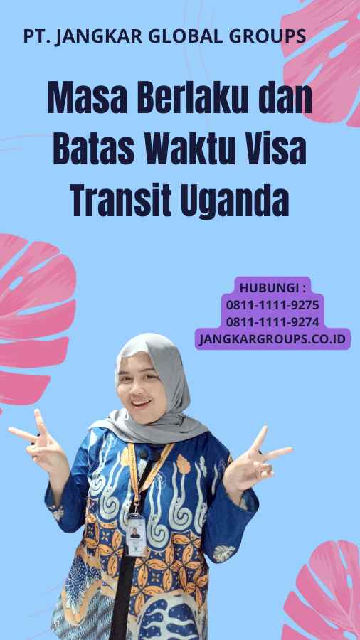 Masa Berlaku dan Batas Waktu Visa Transit Uganda