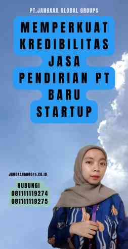 Memperkuat Kredibilitas Jasa pendirian PT baru startup