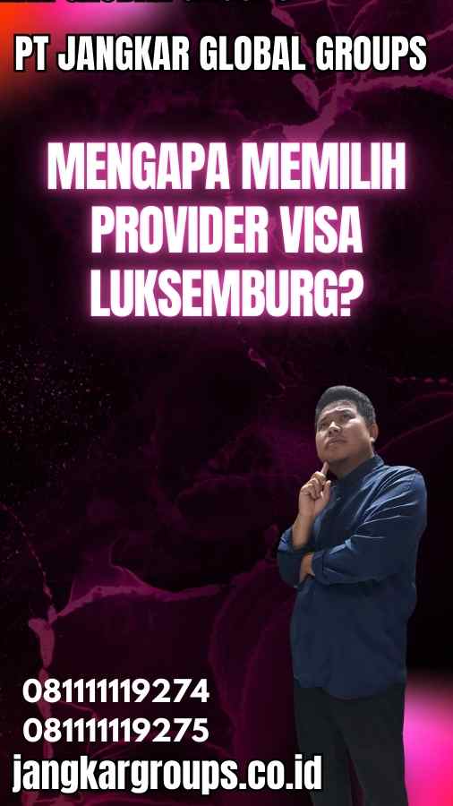 Mengapa Memilih Provider Visa Luksemburg?