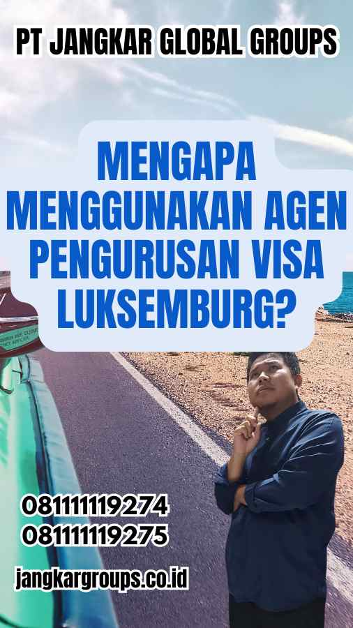 Mengapa Menggunakan Agen Pengurusan Visa Luksemburg?