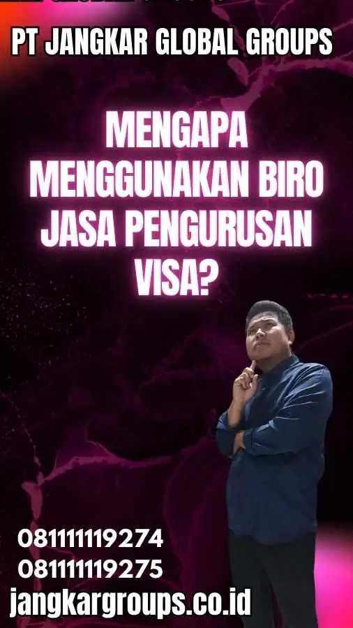 Mengapa Menggunakan Biro Jasa Pengurusan Visa?