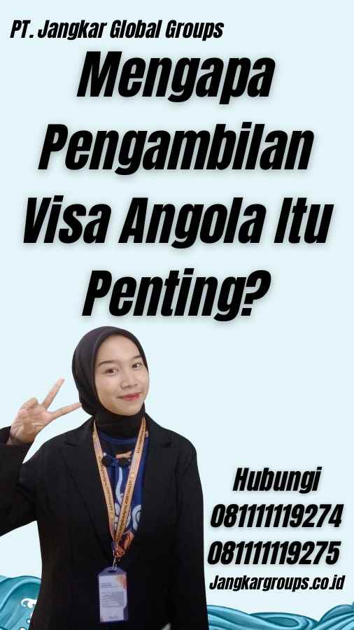 Mengapa Pengambilan Visa Angola Itu Penting? - Pengambilan Visa Angola