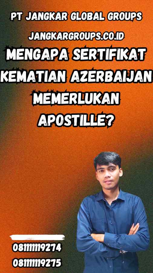 Mengapa Sertifikat Kematian Azerbaijan Memerlukan Apostille?