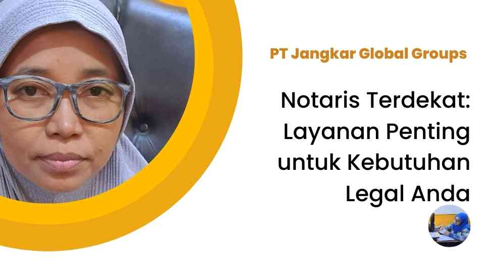 Notaris Terdekat: Layanan Penting untuk Kebutuhan Legal Anda