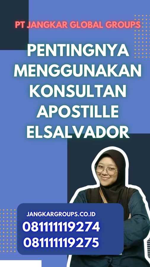 Pentingnya Menggunakan Konsultan Apostille ElSalvador