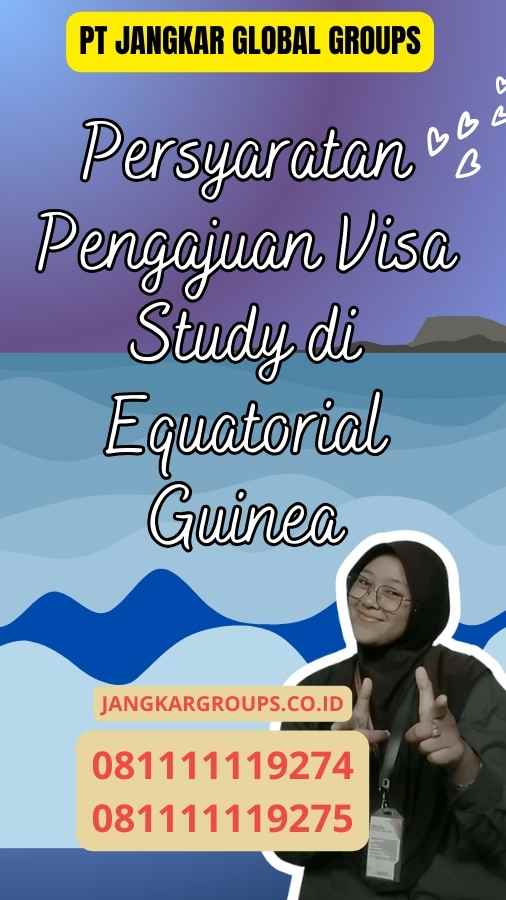 Persyaratan Pengajuan Visa Study di Equatorial Guinea