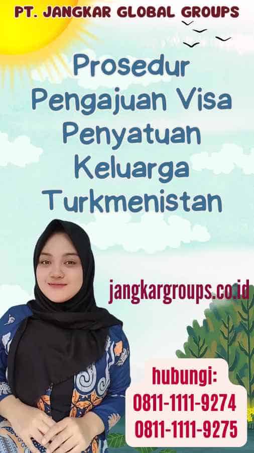 Prosedur Pengajuan Visa Penyatuan Keluarga Turkmenistan