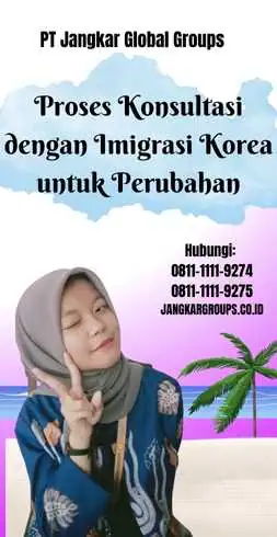 Proses Konsultasi dengan Imigrasi Korea untuk Perubahan