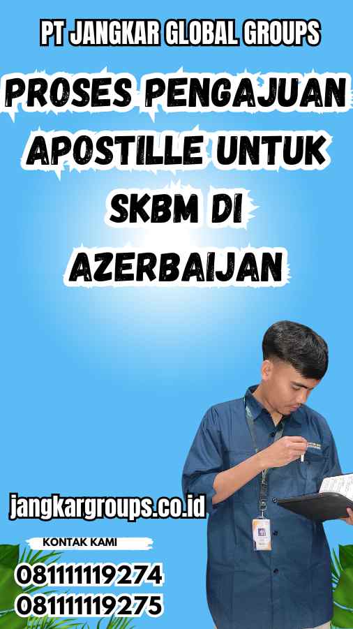 Proses Pengajuan Apostille untuk SKBM di Azerbaijan