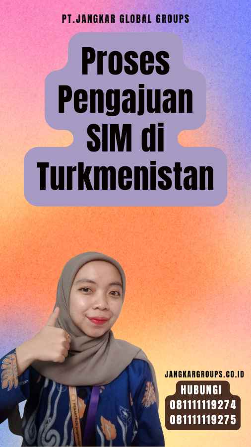 Proses Pengajuan SIM di Turkmenistan