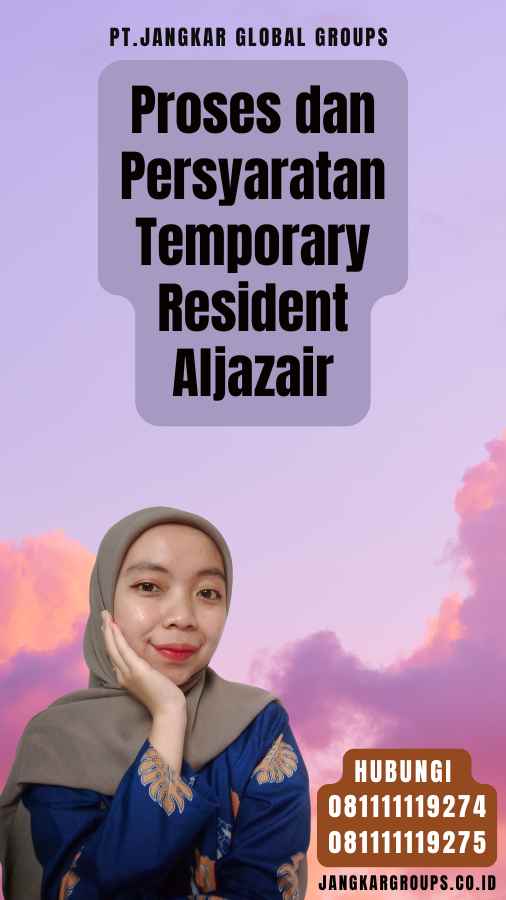 Proses dan Persyaratan Temporary Resident Aljazair