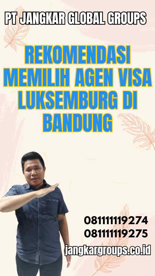 Rekomendasi Memilih Agen Visa Luksemburg di Bandung