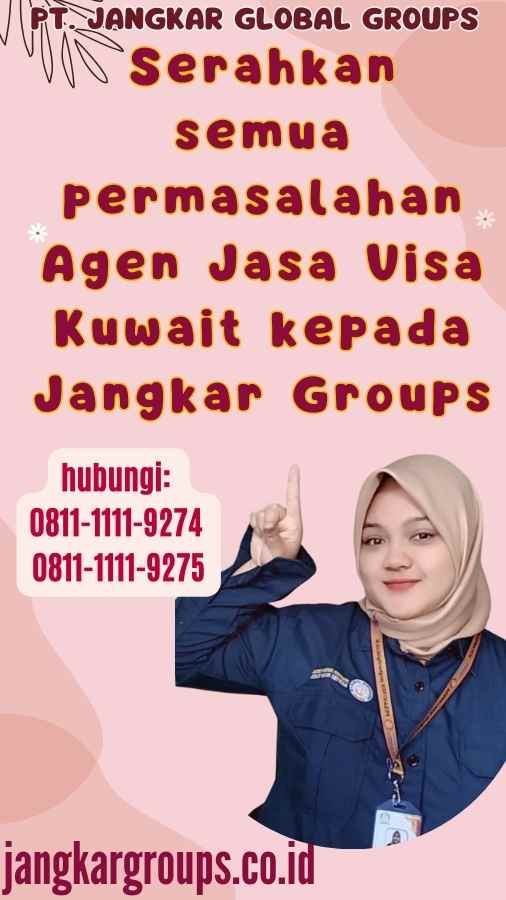 Serahkan semua permasalahan Agen Jasa Visa Kuwait kepada Jangkar Groups