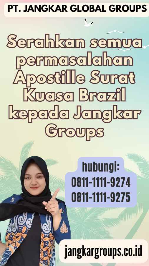 Serahkan semua permasalahan Apostille Surat Kuasa Brazil kepada Jangkar Groups