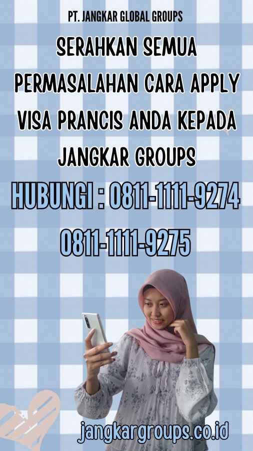 Serahkan semua permasalahan Cara Apply Visa Prancis anda kepada Jangkar Groups