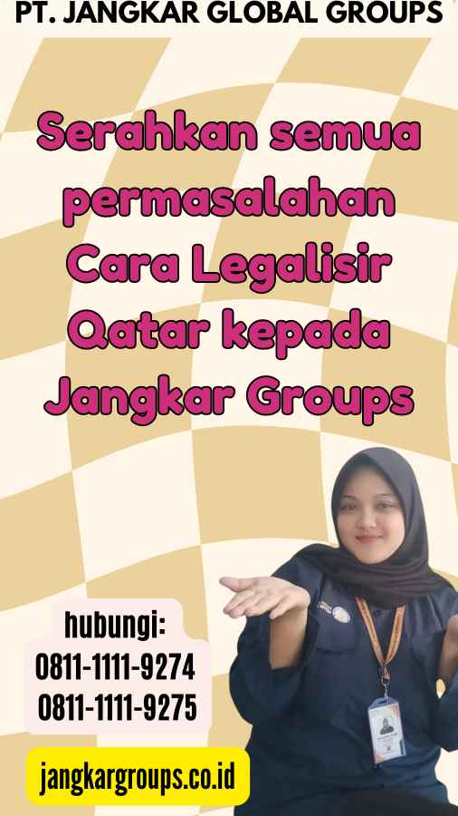 Serahkan semua permasalahan Cara Legalisir Qatar kepada Jangkar Groups