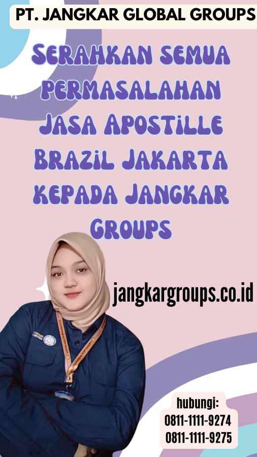 Serahkan semua permasalahan Jasa Apostille Brazil Jakarta kepada Jangkar Groups