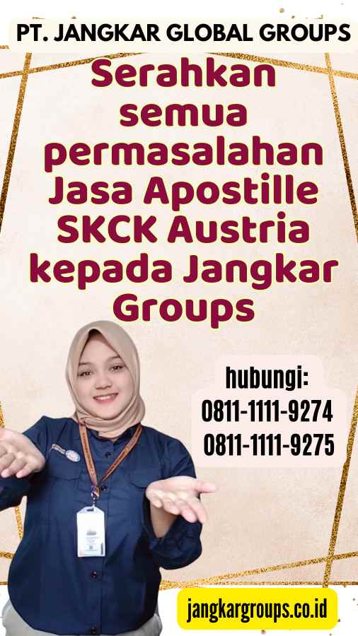 Serahkan semua permasalahan Jasa Apostille SKCK Austria kepada Jangkar Groups