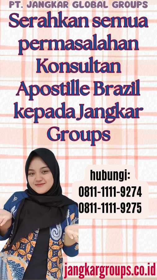 Serahkan semua permasalahan Konsultan Apostille Brazil kepada Jangkar Groups