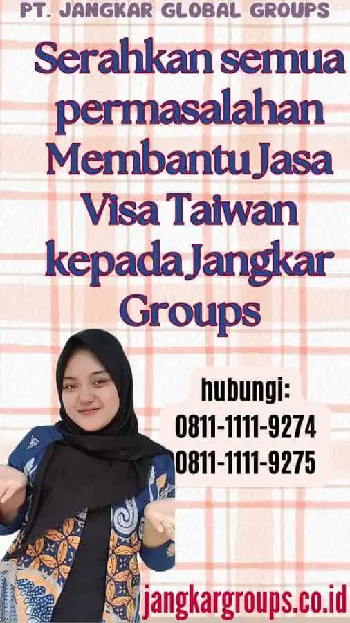 Serahkan semua permasalahan Membantu Jasa Visa Taiwan kepada Jangkar Groups