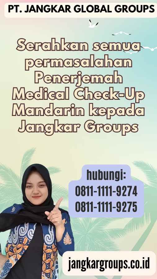 Serahkan semua permasalahan Penerjemah Medical Check-Up Mandarin kepada Jangkar Groups