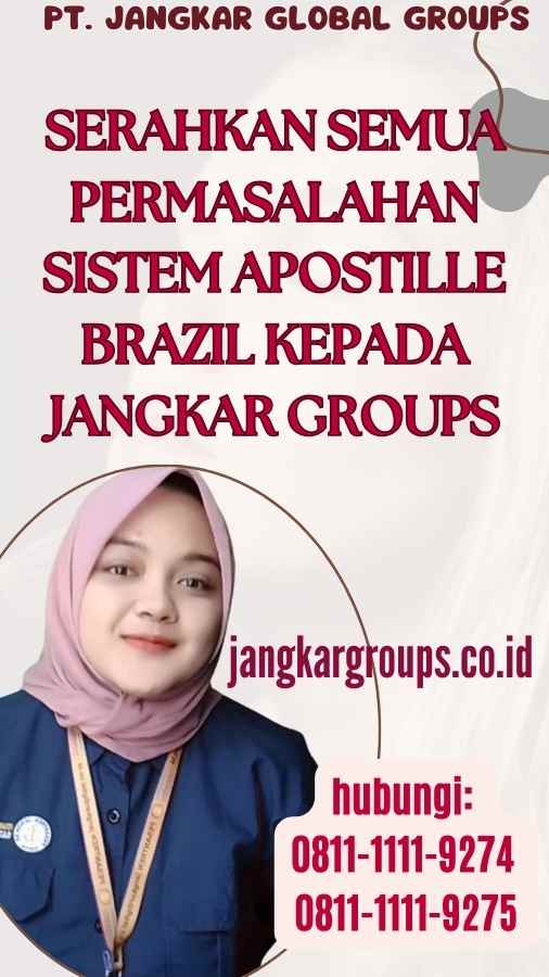 Serahkan semua permasalahan Sistem Apostille Brazil kepada Jangkar Groups